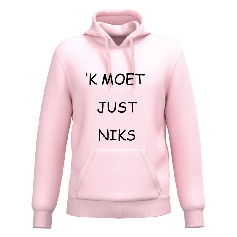 HOODIE  'K MOET JUST NIKS (verschillende kleuren)