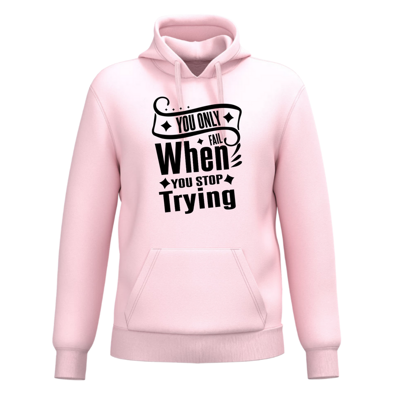 YOU ONLY FAIL WHEN YOU STOP TRYING(verschillende kleuren)