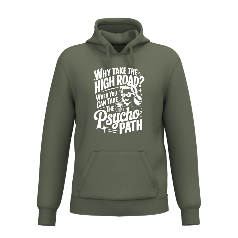 WHY TAKE THE HIGH ROAD WHEN YOU CAN TAKE THE PSYCHO PATH (verschillende kleuren)