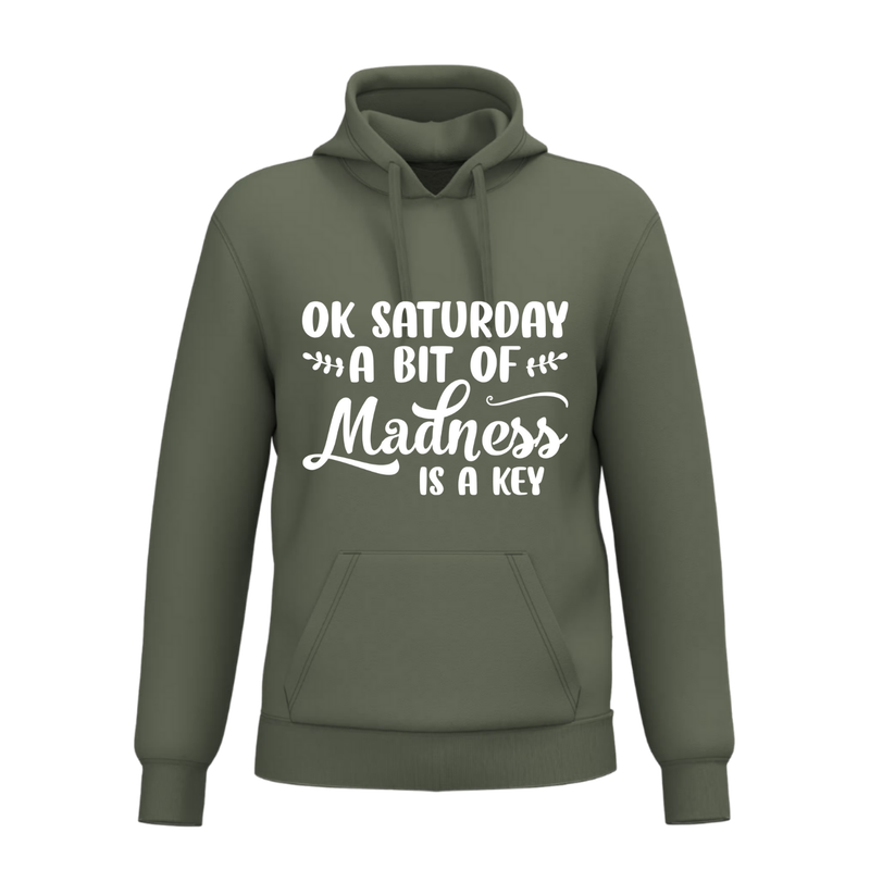OK SATURDAY A BIT OF MADNESS IS A KEY (verschillende kleuren)