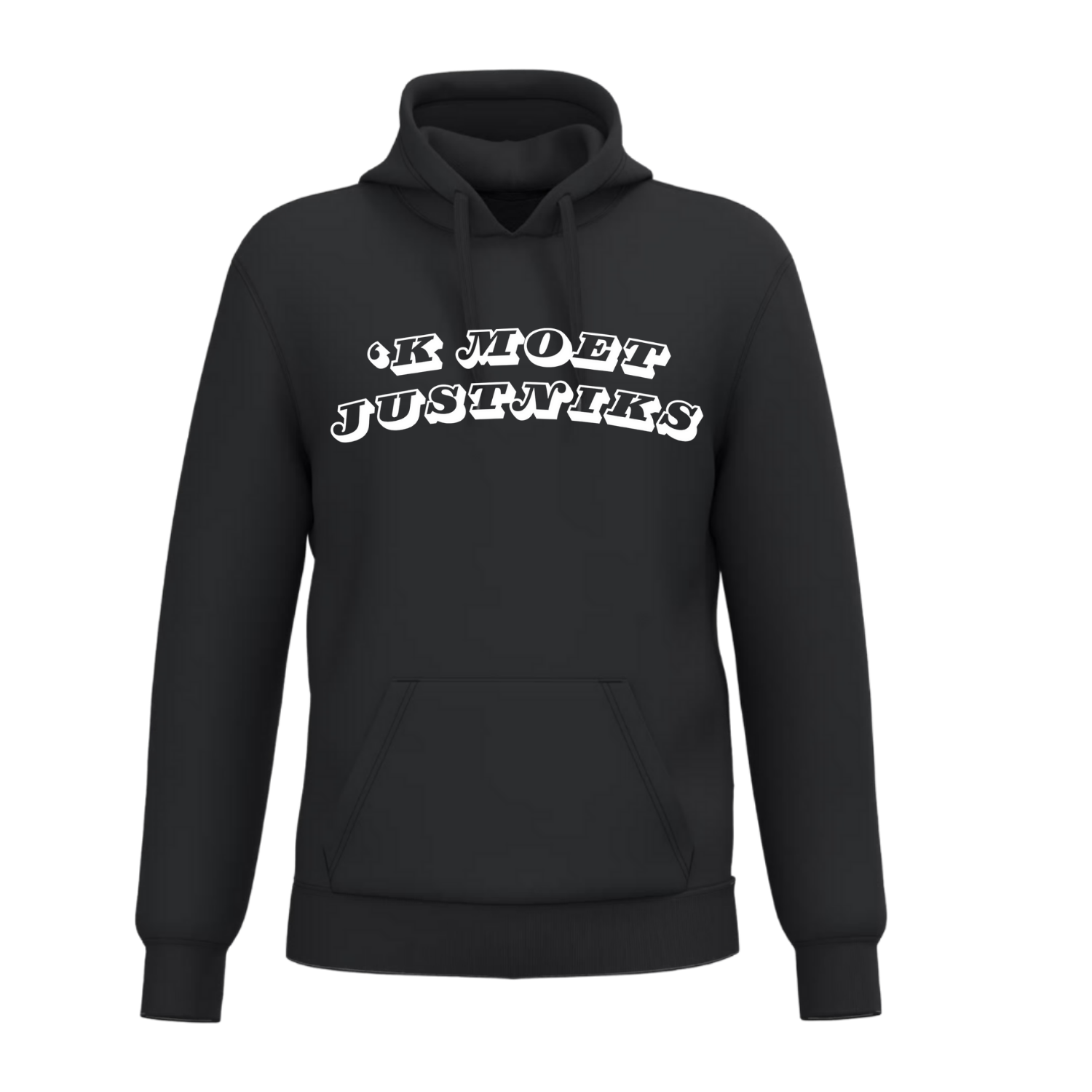 HOODIE  'K MOET JUST NIKS (verschillende kleuren)