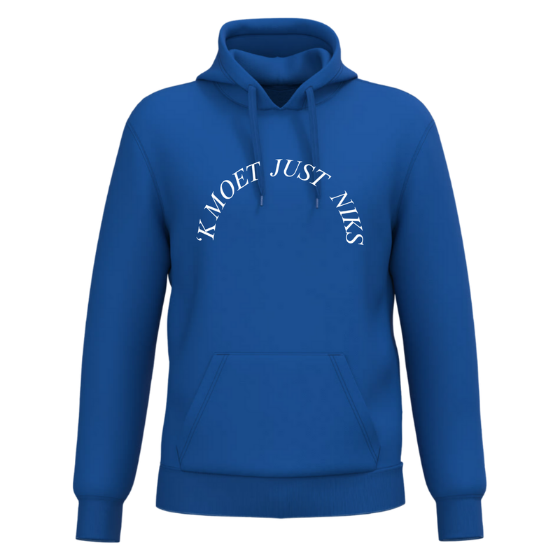 HOODIE  'K MOET JUST NIKS (verschillende kleuren)