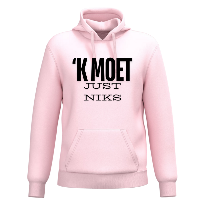 HOODIE  'K MOET JUST NIKS (verschillende kleuren)