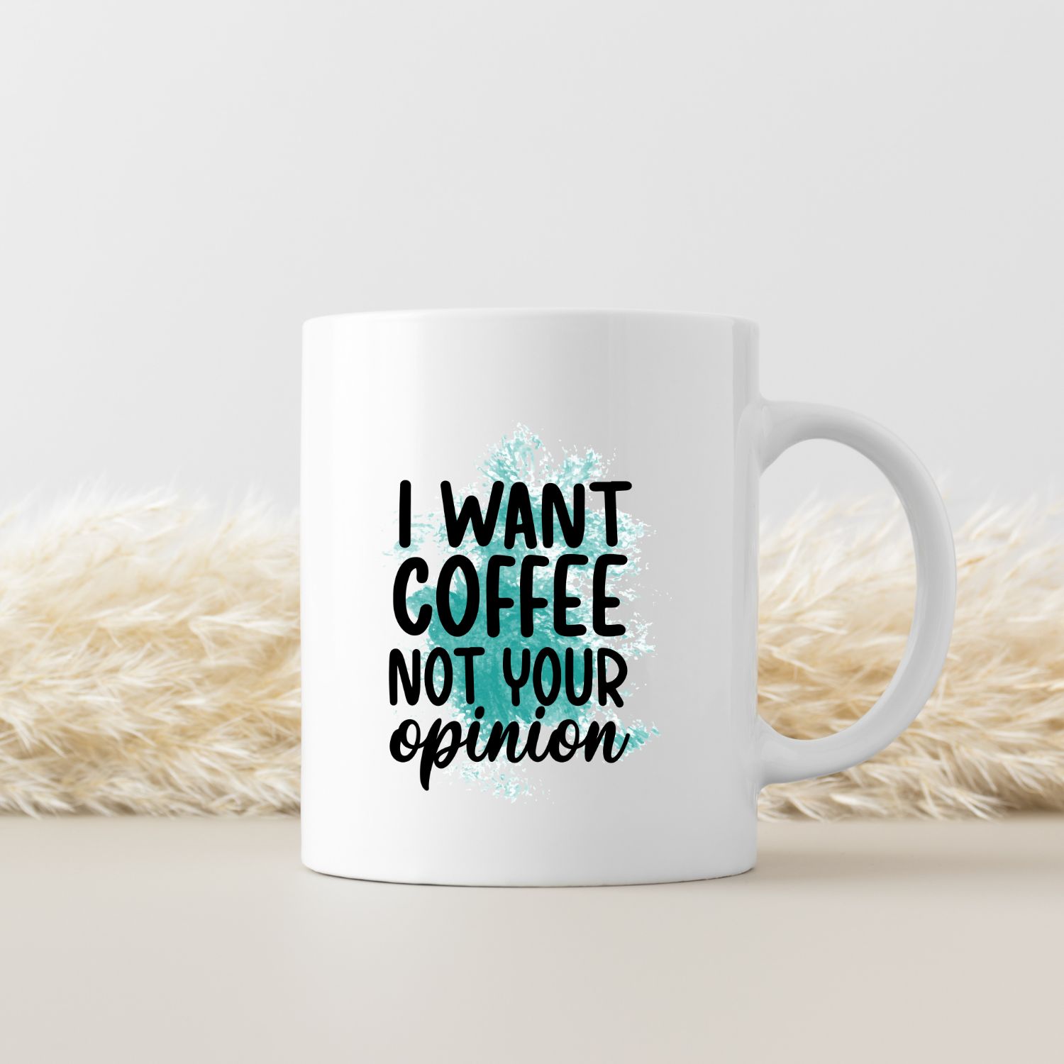 I WANT COFFEE, NOT YOUR OPINION I WANT COFFEE, NOT YOUR OPINION
