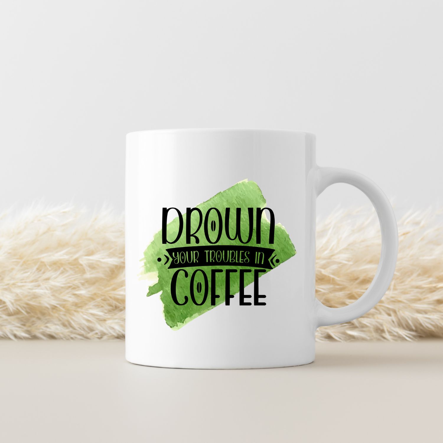 DROWN YOUR TROUBLES IN COFFEE DROWN YOUR TROUBLES IN COFFEE