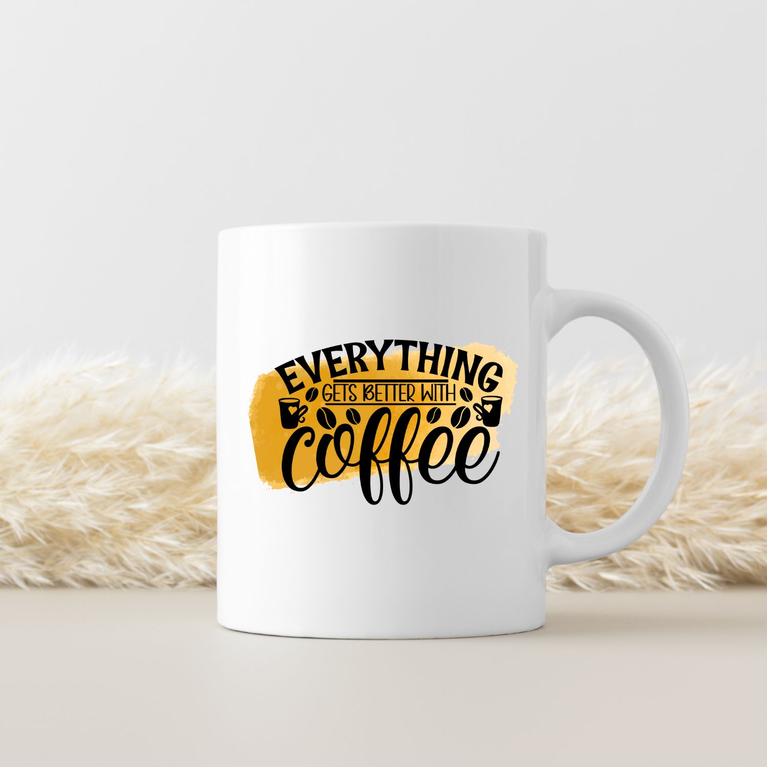 EVERYTHING GETS BETTER WITH COFFEE