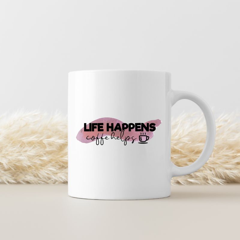 LIFE HAPPENS, COFFEE HELPS
