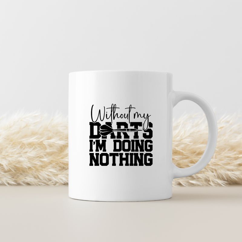 WITHOUT MY DARTS I'M DOING NOTHING