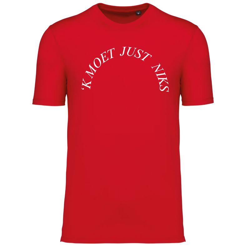 T'SHIRT 'K MOET JUST NIKS (verschillende kleuren)
