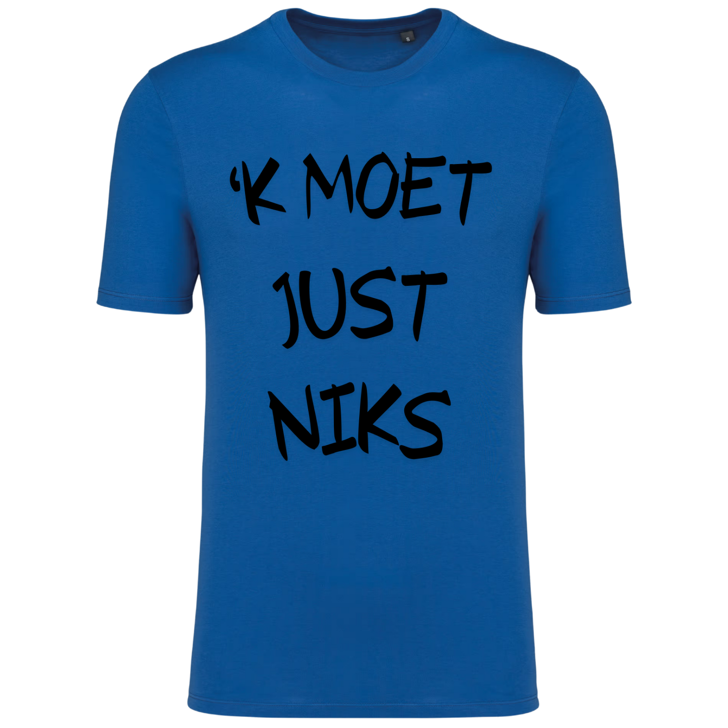 TSHIRT 'K MOET JUST NIKS (verschillende kleuren) TSHIRT 'K MOET JUST NIKS (verschillende kleuren)