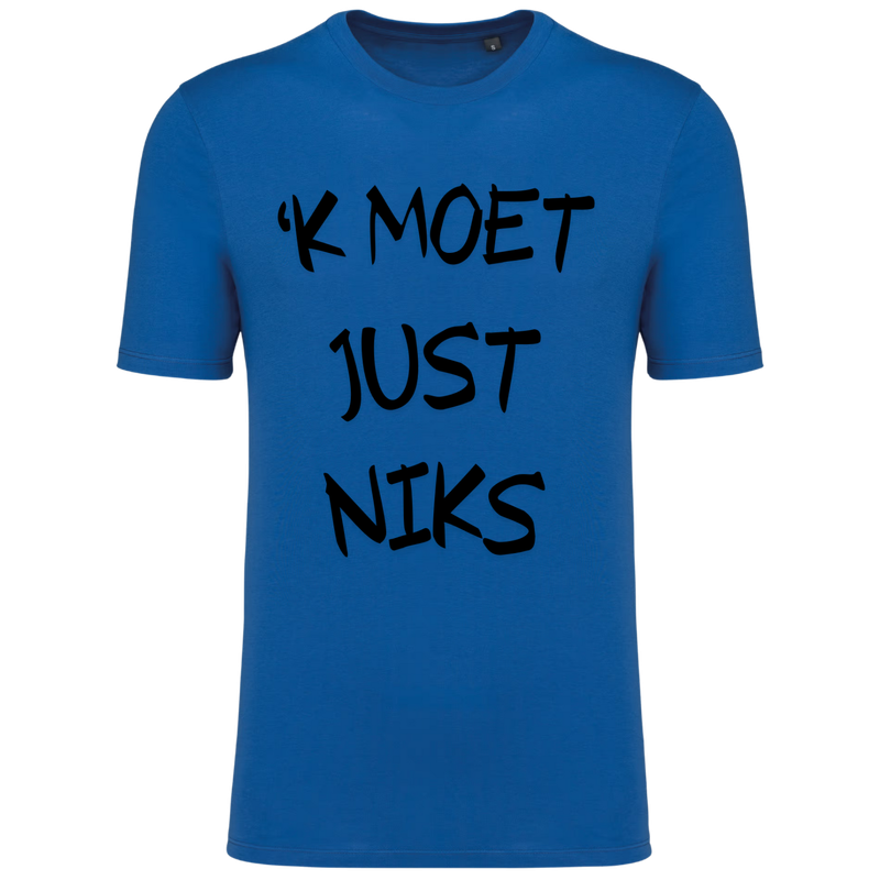 TSHIRT 'K MOET JUST NIKS (verschillende kleuren)