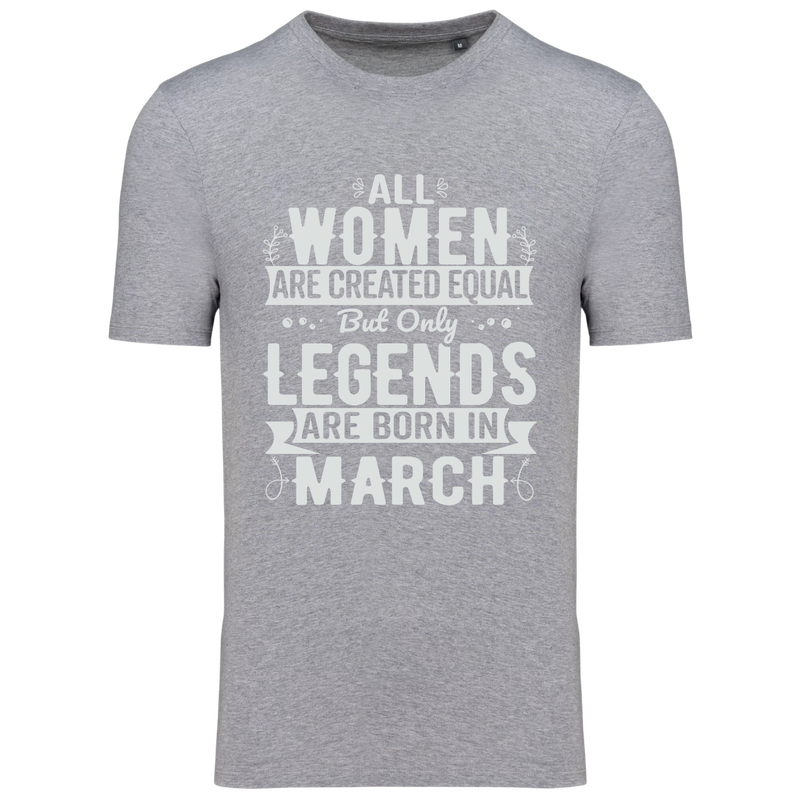ALL WOMEN ARE CREATED EQUAL, BUT ONLY LEGENDS ARE BORN IN MARCH (verschillende kleuren)