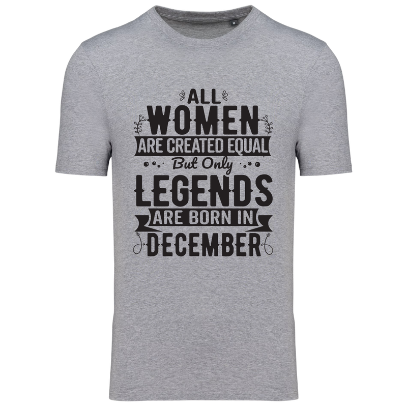 ALL WOMEN ARE CREATED EQUAL, BUT ONLY LEGENDS ARE BORN IN DECEMBER (verschillende kleuren)