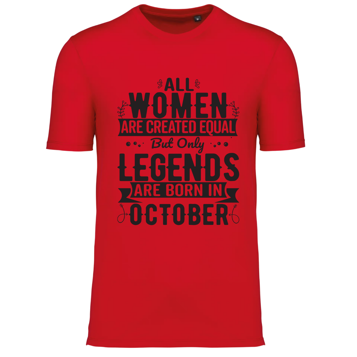 ALL WOMEN ARE CREATED EQUAL, BUT ONLY LEGENDS ARE BORN IN OCTOBER (verschillende kleuren) ALL WOMEN ARE CREATED EQUAL, BUT ONLY LEGENDS ARE BORN IN OCTOBER (verschillende kleuren)