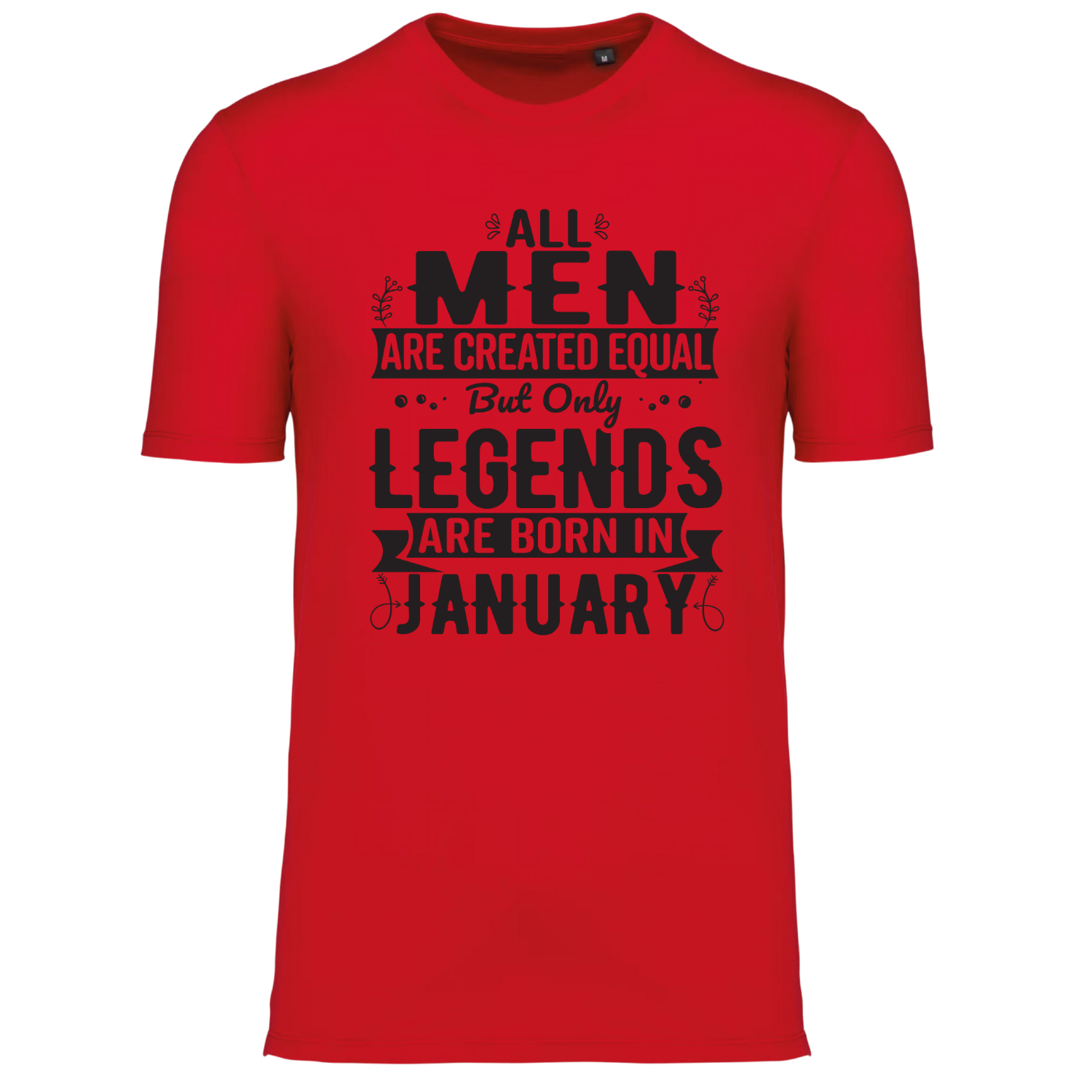 ALL MEN ARE CREATED EQUAL, BUT ONLY LEGENDS ARE BORN IN JANUARY (verschillende kleuren)
