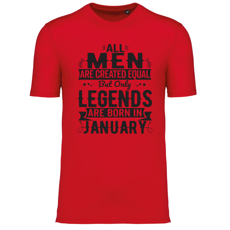 ALL MEN ARE CREATED EQUAL, BUT ONLY LEGENDS ARE BORN IN JANUARY (verschillende kleuren) ALL MEN ARE CREATED EQUAL, BUT ONLY LEGENDS ARE BORN IN JANUARY (verschillende kleuren)