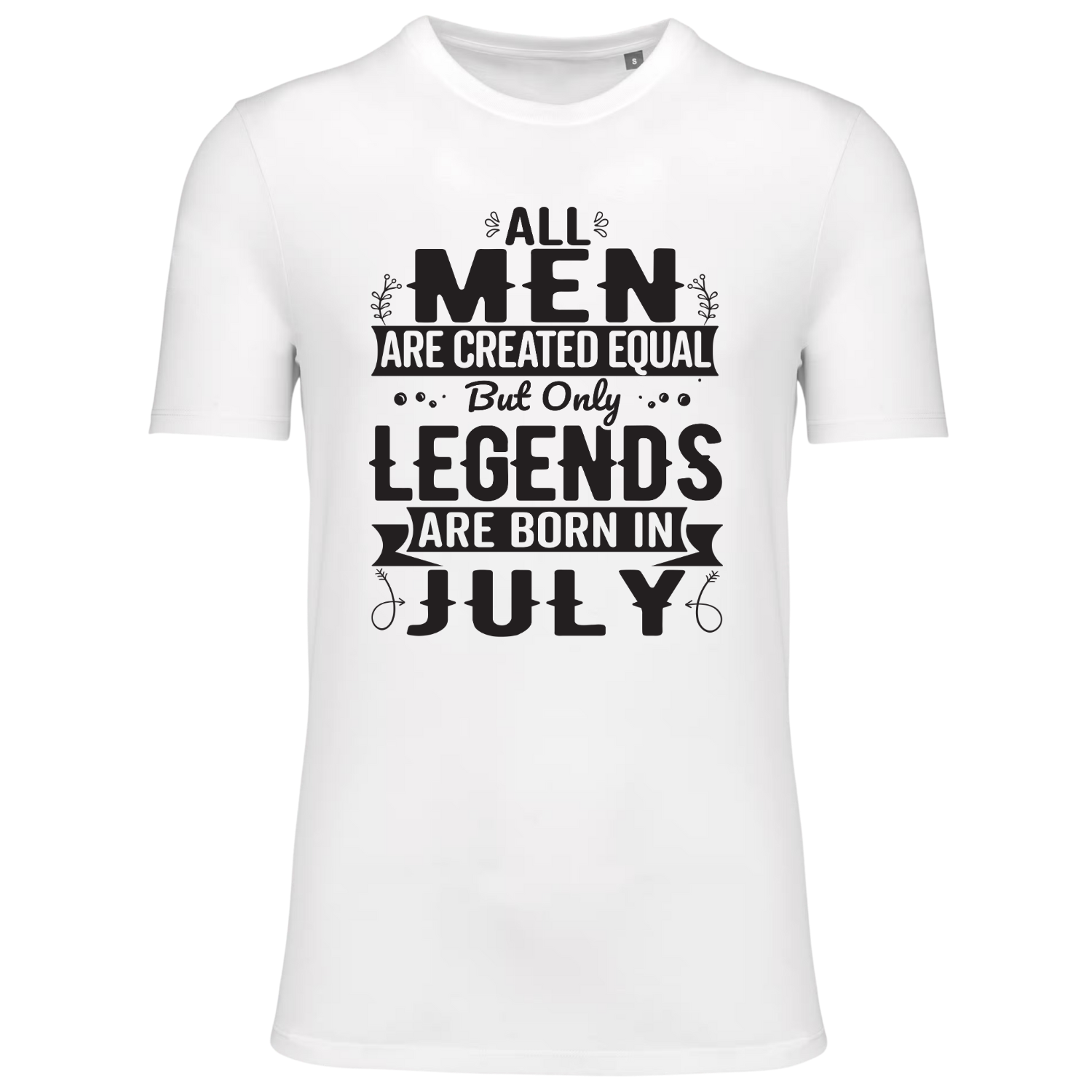ALL MEN ARE CREATED EQUAL, BUT ONLY LEGENDS ARE BORN IN JULY (verschillende kleuren) ALL MEN ARE CREATED EQUAL, BUT ONLY LEGENDS ARE BORN IN JULY (verschillende kleuren)
