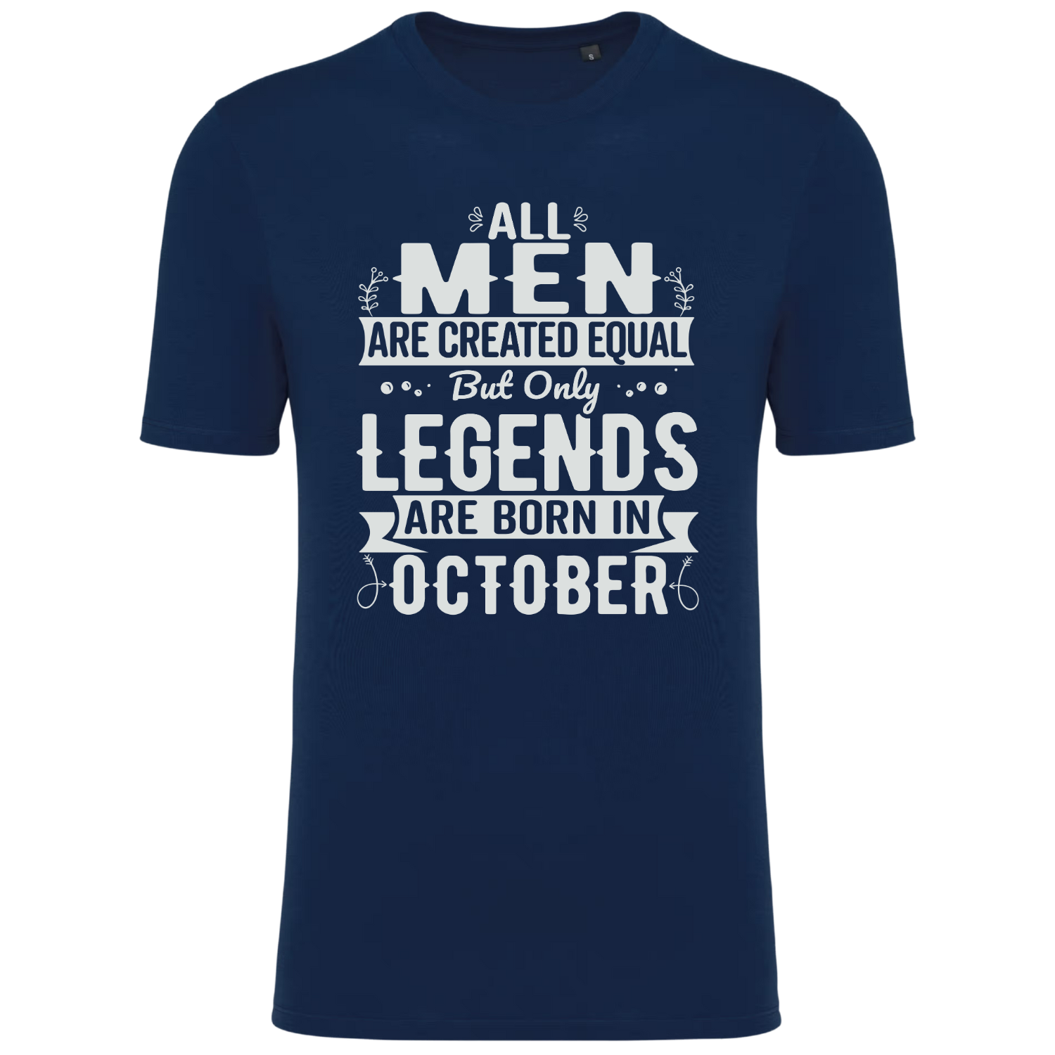 ALL MEN ARE CREATED EQUAL, BUT ONLY LEGENDS ARE BORN IN OCTOBER (verschillende kleuren)