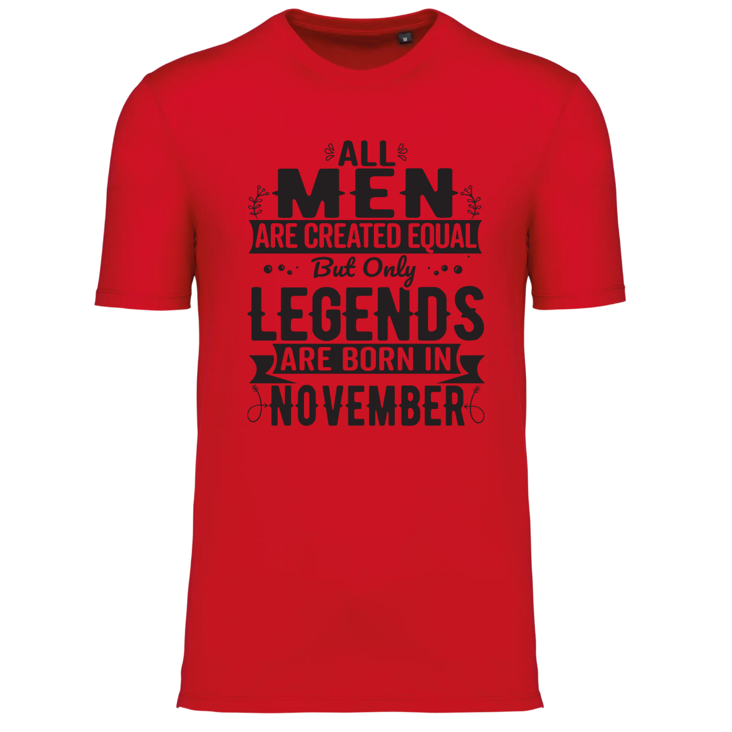 ALL MEN ARE CREATED EQUAL, BUT ONLY LEGENDS ARE BORN IN NOVEMBER (verschillende kleuren)