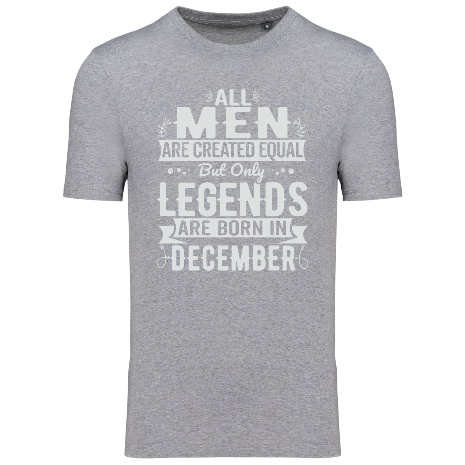 ALL MEN ARE CREATED EQUAL, BUT ONLY LEGENDS ARE BORN IN DECEMBER (verschillende kleuren)