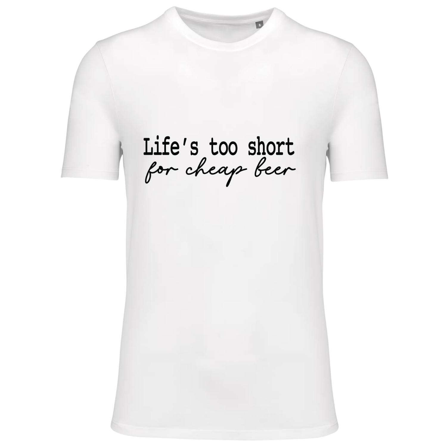 LIFE'S TOO SHORT FOR CHEAP BEER (verschillende kleuren)