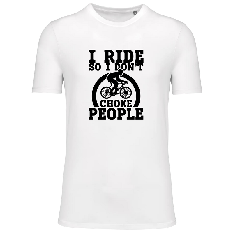 I RIDE SO I DON'T CHOKE PEOPLE (verschillende kleuren)