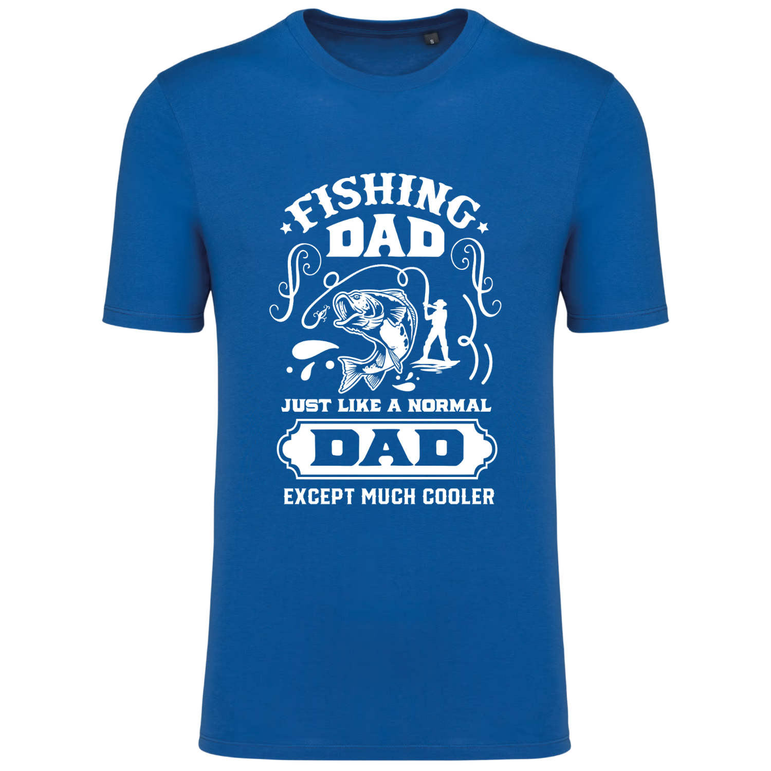 FISHING DAD, JUST LIKE A NORMAL DAD, EXCEPT MUCH COOLER (verschillende kleuren)