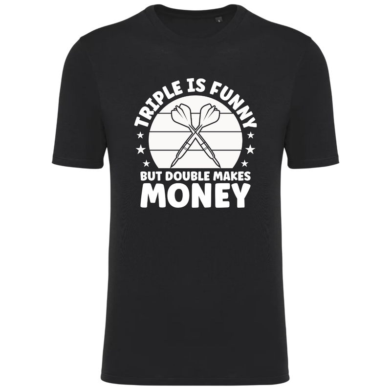 TRIPPLE IS FUNNY BUT DOUBLE MAKES MONEY (verschillende kleuren)