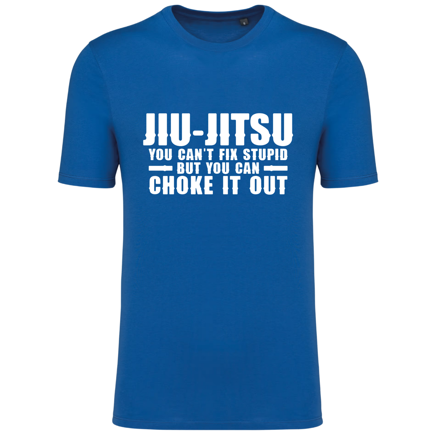 JIU JITSU YOU CAN'T FIX STUPID, BUT YOU CAN CHOKE IT OUT (verschillende kleuren)