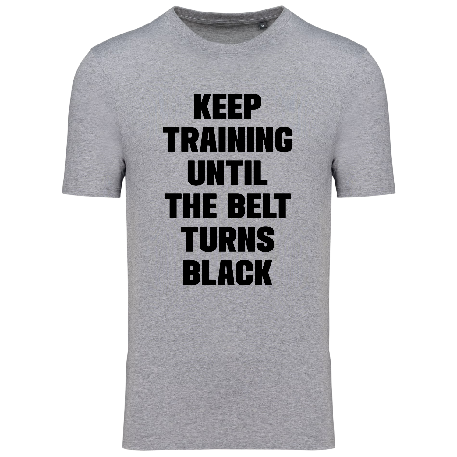 KEEP TRAINING UNTIL THE BELT TURNS BLACK (verschillende kleuren)