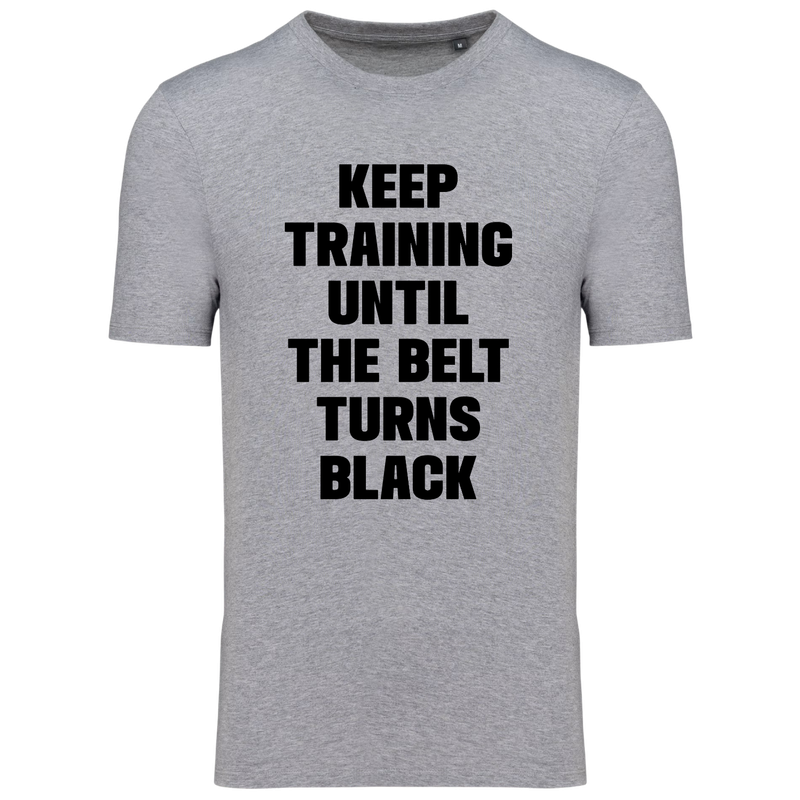 KEEP TRAINING UNTIL THE BELT TURNS BLACK (verschillende kleuren)