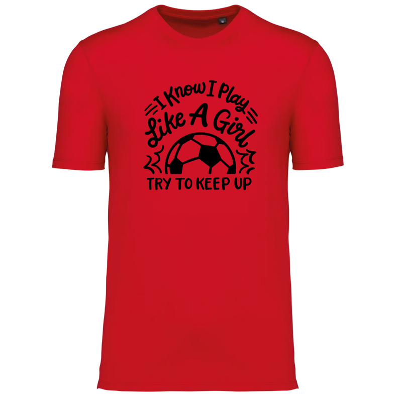 I KNOW I PLAY LIKE A GIRL TRY TO KEEP UP (verschillende kleuren)
