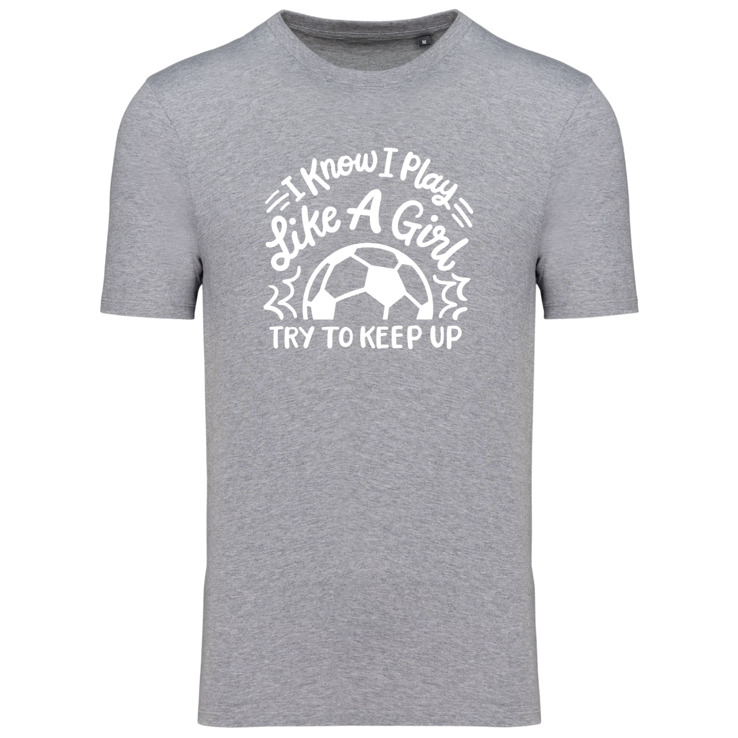 I KNOW I PLAY LIKE A GIRL TRY TO KEEP UP (verschillende kleuren)