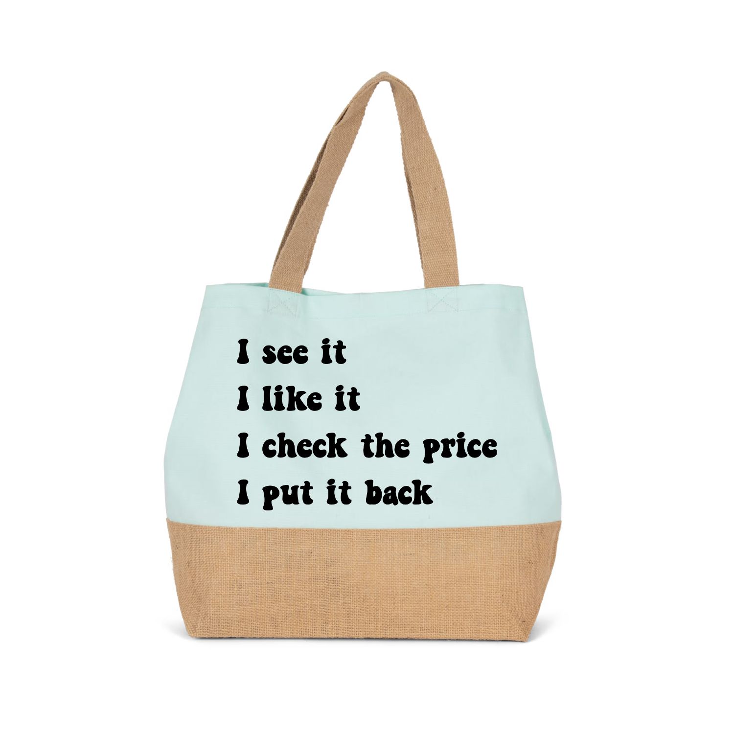 I SEE IT, I LIKE IT, I CHECK THE PRICE, I PUT IT BACK (verschillende kleuren)