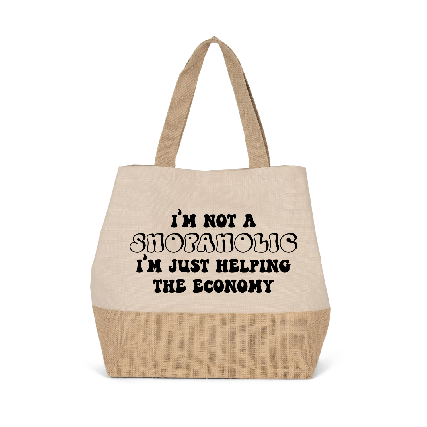 I'M NOT A SHOPAHOLIC, I'M JUST HELPING THE ECONOMY (verschillende kleuren)