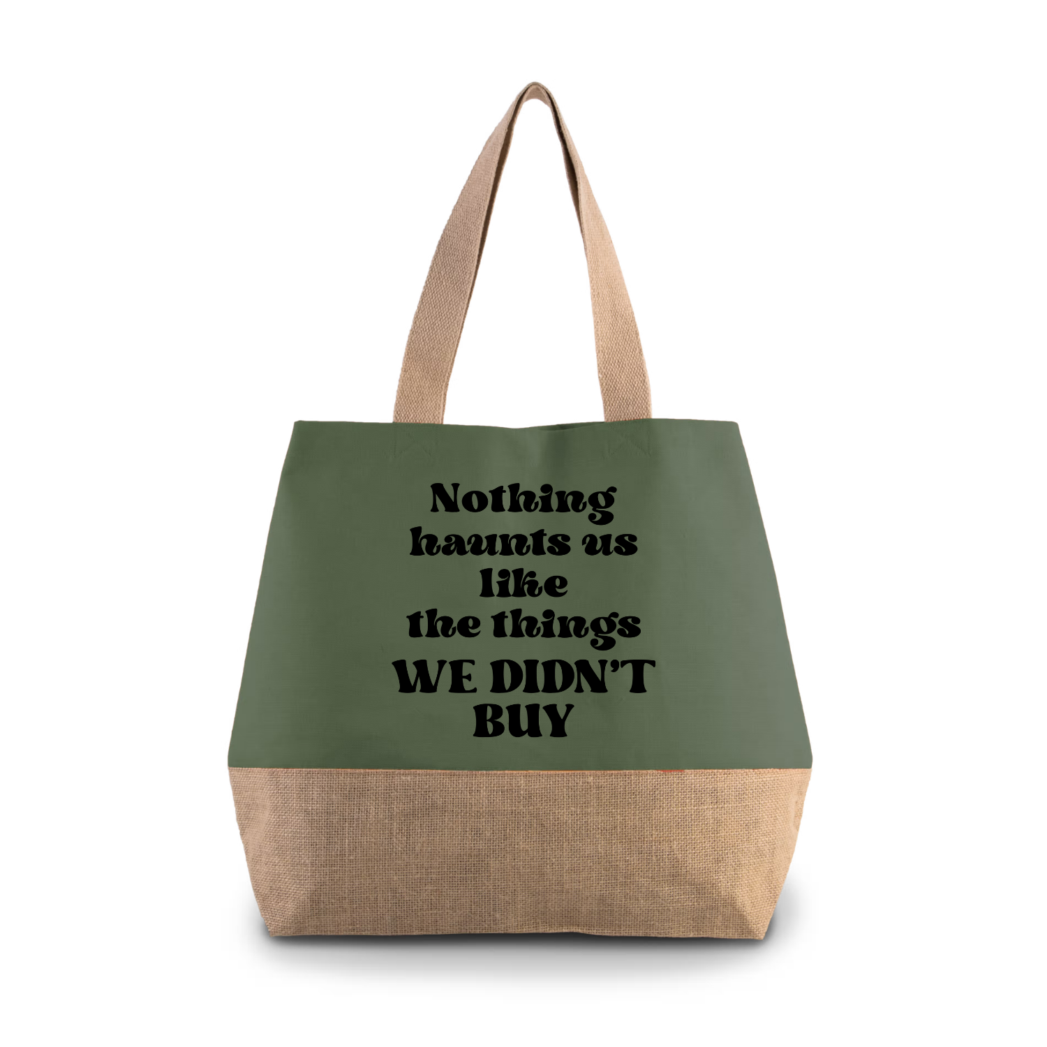 NOTHING HAUNTS US LIKE THE THINGS WE DIDN'T BUY (verschillende kleuren)