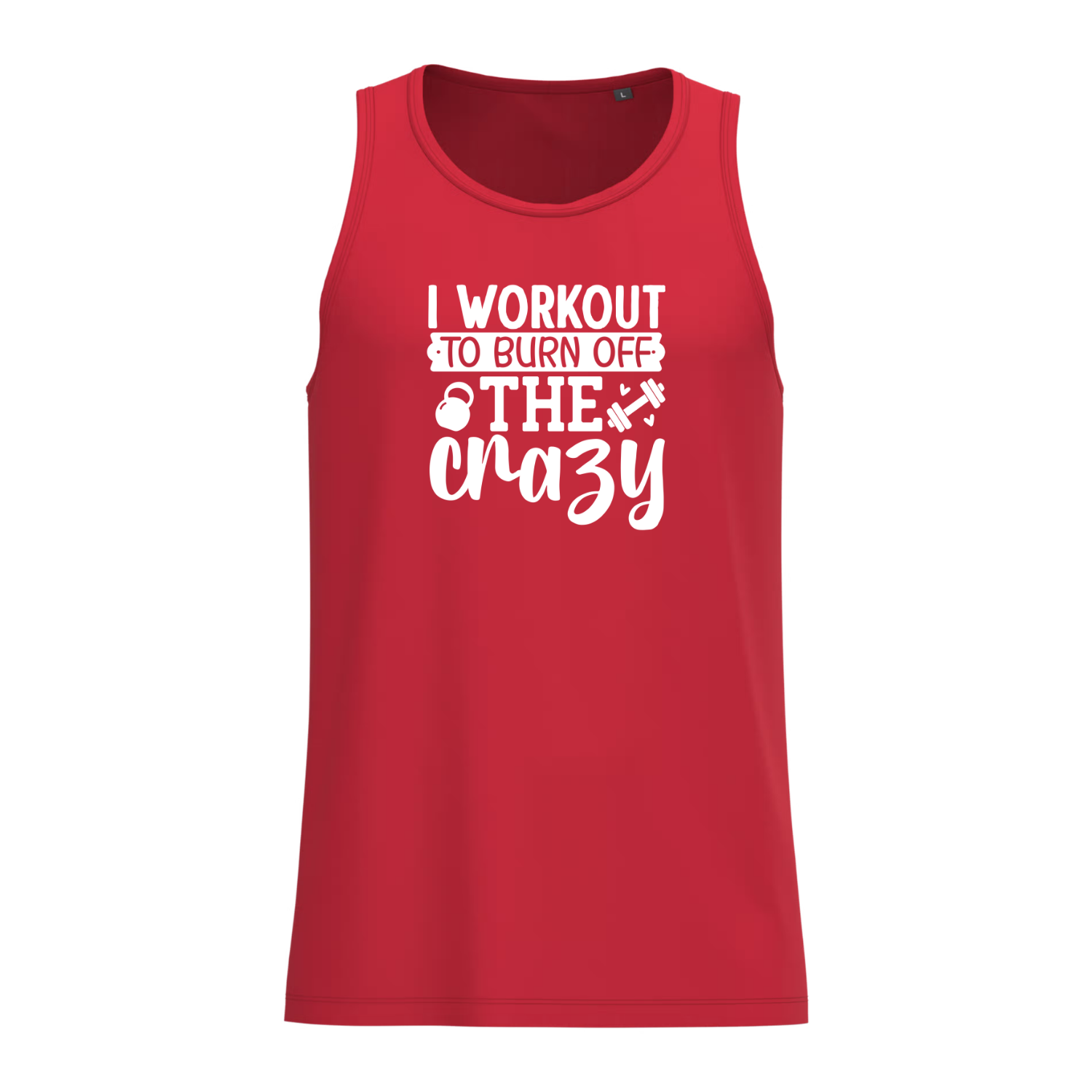 I WORKOUT TO BURN OFF THE CRAZY (verschillende kleuren)
