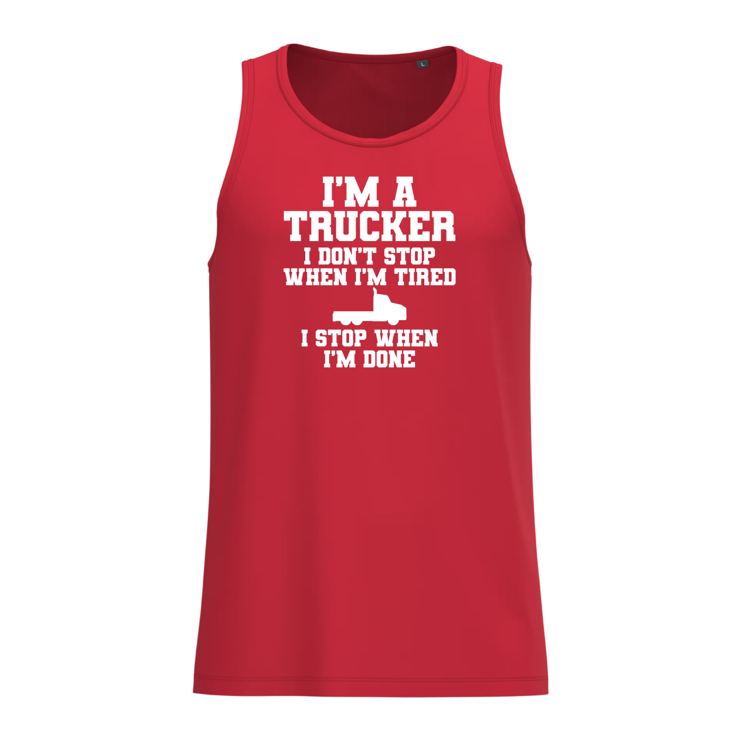 I'M A TRUCKER I DON'T STOP WHEN I'M TIRED I STOP WHEN I'M DONE (verschillende kleuren)