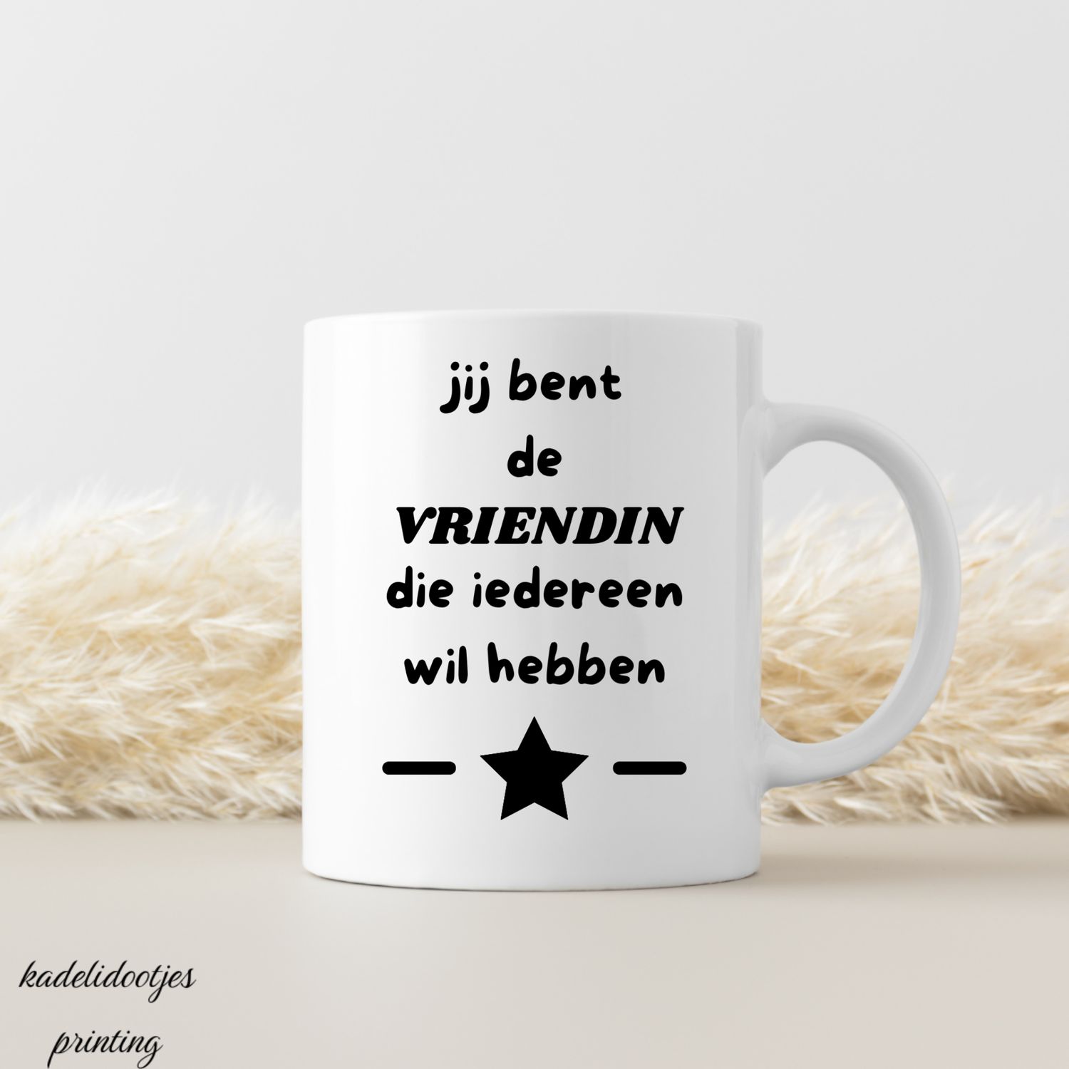 Jij Bent de Vriendin die Iedereen Wil Hebben - Mok 11oz - Cadeau Vriend(in)