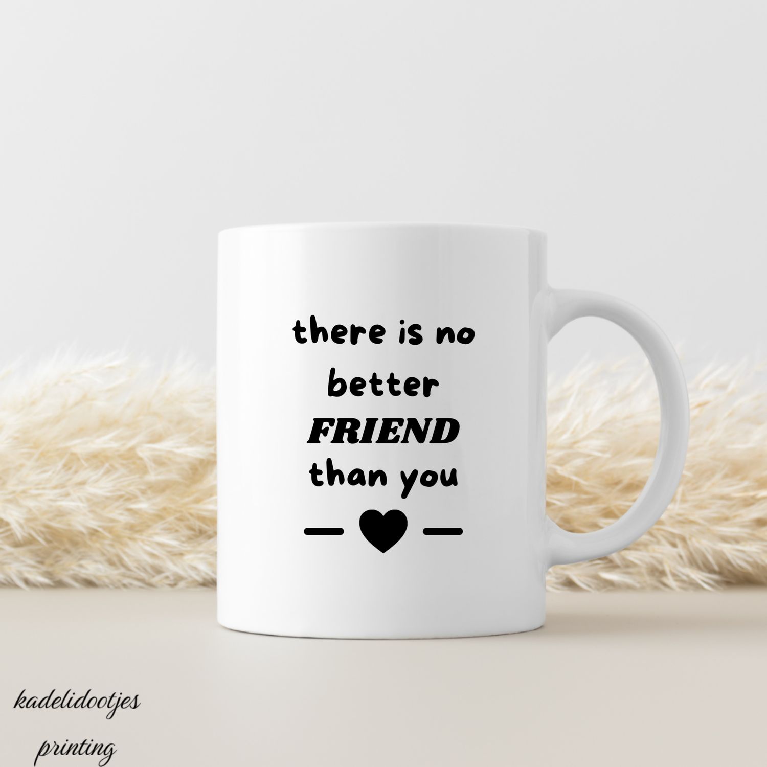 There is no Better Friend Than You - Mok 11oz - Cadeau Vriend(in)