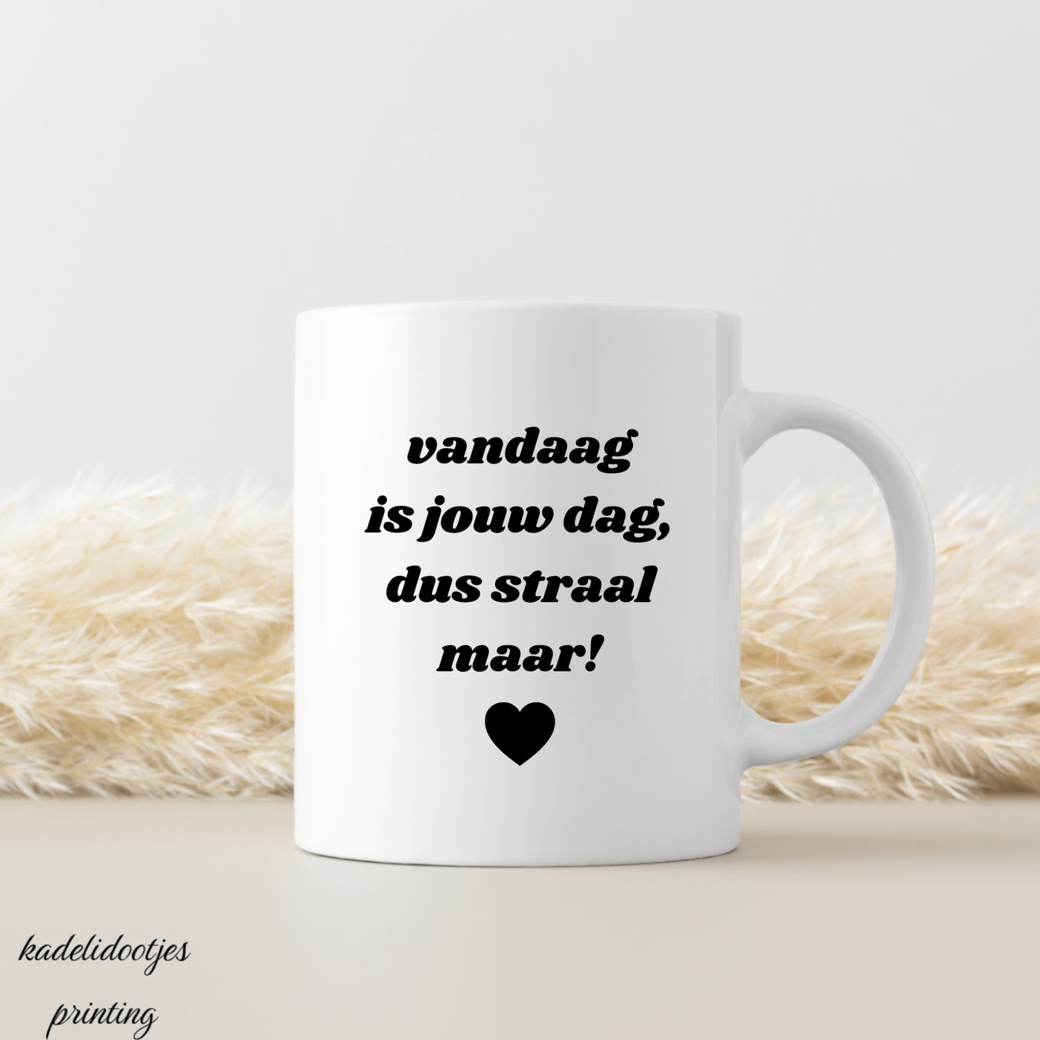 Vandaag Is Het Jouw Dag Dus Straal Maar - Mok 11oz -Verjaardag Cadeau