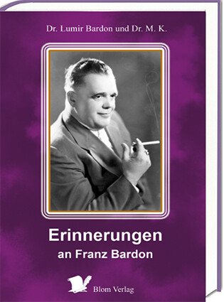 Dr. Lumir Bardon, Dr. Milan Kuman: Erinnerungen an Franz Bardon