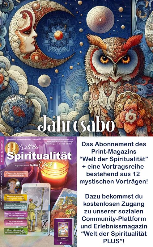 Abonnement "Welt der Spiritualität" Print + 12 mystische Workshops + unsere social-media Plattform kostenlos dazu Abonnement "Welt der Spiritualität" Print + 12 mystische Workshops + unsere social-media Plattform kostenlos dazu