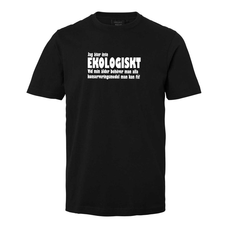T-shirt med tryck "Jag äter inte ekologiskt. Vid min ålder behöver man alla konserveringsmedel man kan få"