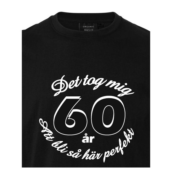 T-shirt med tryck "Det tog mig 60år att bli så här perfekt"