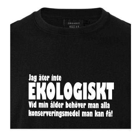 T-shirt med tryck "Jag äter inte ekologiskt. Vid min ålder behöver man alla konserveringsmedel man kan få"