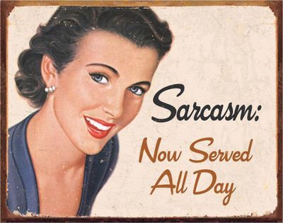 # 61 - Ephemera - Sarcasm Metal Sign - 16 in x 12.5 in
