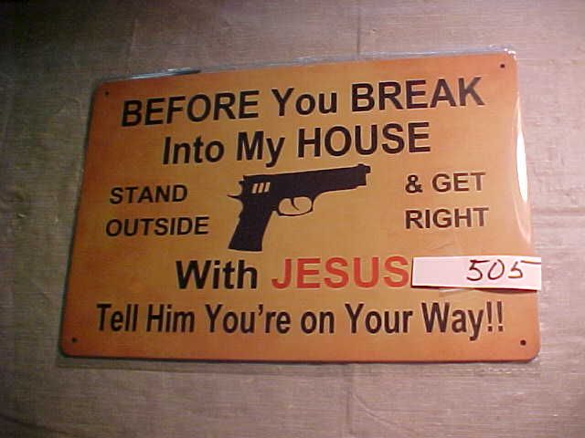#506  Metal Sign &quot;Before You Break Into My House, Stand Outside &amp; Get Right with Jesus&quot; - 12x8 Inch