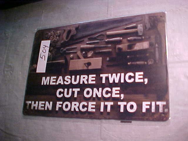 # 504 - Metal Tin Sign - Humorous Mechanic Shop Decor - Measure Twice, Cut Once, Then Force It to Fit