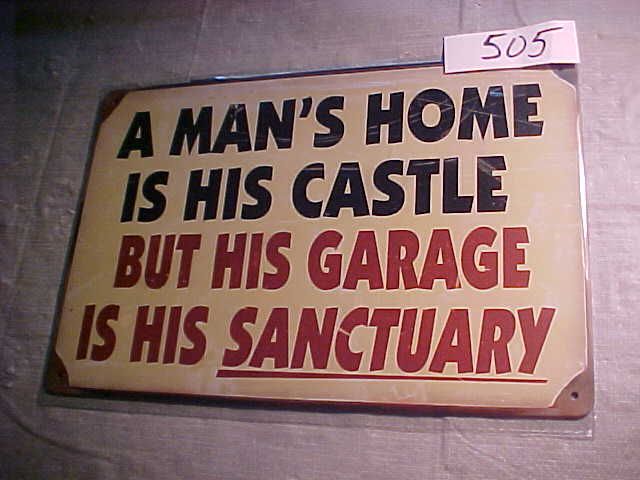 # 505 -  &quot; Man&#39;s Home is His Castle, But His Garage is His Sanctuary &quot;